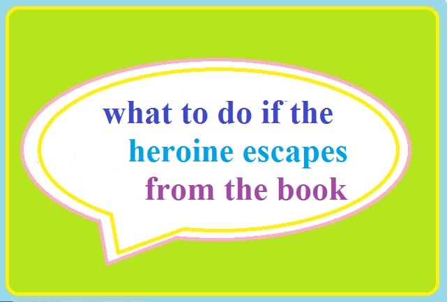 what to do if the heroine escapes from the book 